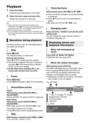 Page 2020VQT3X51
PlaybackPlayback
1Insert the media.
Playback starts depending on the media.
2Select the item to play and press [OK].
Repeat this procedure if necessary.
	≥DISCS CONTINUE TO ROTATE WHILE MENUS ARE 
DISPLAYED. Press [∫STOP] when you have finished playback 
to protect the unit’s motor, your television screen and so on.
≥ MKV: Successive play is not possible.
≥ It is not possible to play back AVCHD and MPEG2 video 
which have been dragged and dropped, copied and pasted 
to the media.
Following...