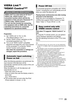 Page 23TV & RadioPlayback
23VQT3X51
TV & Radio
VIERA LinkTM
“HDAVI ControlTM”
Preparation
1Set “VIERA Link” to “On” ( >35).
(The default setting is “On”.)
2 Set the “HDAVI Control” operations on the 
connected equipment (e.g., TV).
3 Turn on all “HDAVI Control” compatible 
equipment and select this unit’s input channel 
on the connected TV so that the “HDAVI 
Control” function works properly.
Also when the connection or settings are 
changed, repeat this procedure.
When the following operations are performed,...