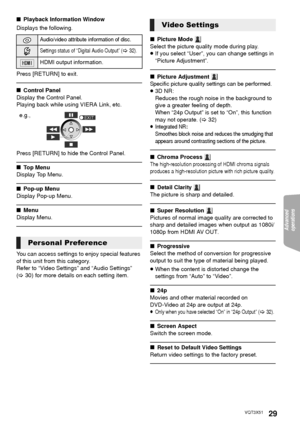 Page 29Advanced 
operations 
29VQT3X51
∫ Playback Information Window
Displays the following.
Press [RETURN] to exit.
∫ Control Panel
Display the Control Panel.
Playing back while using VIERA Link, etc.
Press [RETURN] to hide the Control Panel.
∫ Top Menu
Display Top Menu.
∫ Pop-up Menu
Display Pop-up Menu.
∫ Menu
Display Menu.
You can access settings to enjoy special features 
of this unit from this category.
Refer to “Video Settings” and “Audio Settings” 
(> 30) for more details on each setting item. ∫
Picture...