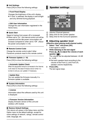 Page 3636VQT3X51
∫Unit Settings
Press [OK] to show the following settings:
¾ Front Panel Display
Changes the brightness of the unit’s display.
≥ If “Auto” is selected, the display is set to bright 
and only dimmed during playback.
¾Edit User Information
Change the user information registered in the 
Home menu.
∫ Quick Start
Speed of startup from power off is increased.
≥ When set to “On”, the internal control unit will be 
powered and the idle power consumption will 
increase compared to when set to “Off”....