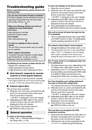 Page 4040VQT3X51
ReferenceTroubleshooting guide
Before requesting service, please perform the 
following steps.
The following do not indicate a problem with this unit:– Regular disc rotating sounds.
– Image disturbance during search.
– Image disturbance when replacing 3D discs.
∫Unit doesn’t respond to remote 
control or front panel buttons.
Press and hold [Í/I] on the main unit for 3 seconds.– If still unable to power the unit off, disconnect the power 
cord, wait 1 minute, then reconnect the power cord.
∫...