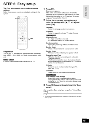 Page 19Getting started 
19
VQT3D27
STEP 6: Easy setup
The Easy setup assists you to make necessary 
settings.
Follow the on-screen prompts to make basic settings for the 
system.
Preparation
Turn on your TV and select the appropriate video input mode 
(e.g., VIDEO 1, AV 1, HDMI, etc.) to suit the connections to this 
unit.
[BTT770] [BTT370]
≥ Confirm the digital transmitter connection. ( >17)
1Press [ Í].
Setup screen appears.
If this unit is connected to a Panasonic TV (VIERA) 
supporting HDAVI Control 2 or...