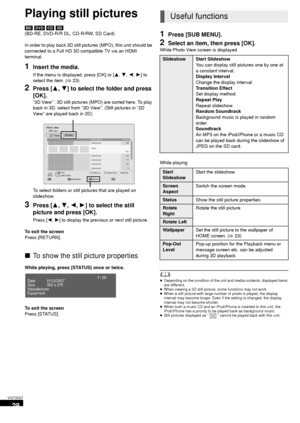 Page 2828
VQT3D27
Playing still pictures
[BD] [DVD]  [CD]  [SD]
(BD-RE, DVD-R/R DL, CD-R/RW, SD Card)
In order to play back 3D still pictures (MPO), this unit should be 
connected to a Full HD 3D compatible TV via an HDMI 
terminal.
1Insert the media.
If the menu is displayed, press [OK] or [ 3,4 ,2, 1] to 
select the item. ( >23)
2Press [ 3,4] to select the folder and press 
[OK].
“3D View” : 3D still pictures (MPO) are sorted here. To play 
back in 3D, select from “3D View”. (Still pictures in “2D 
View” are...