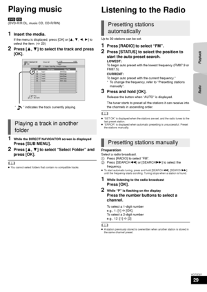 Page 29RadioPlayback
29
VQT3D27
Playing music
[DVD] [CD]
(DVD-R/R DL, music CD, CD-R/RW)
1Insert the media.
If the menu is displayed, press [OK] or [ 3,4 ,2, 1] to 
select the item. ( >23)
2Press [ 3,4] to select the track and press 
[OK].
1While the DIRECT NAVIGATOR screen is displayed
Press [SUB MENU].
2Press [ 3,4] to select “Select Folder” and 
press [OK].
	≥ You cannot select folders that contain no compatible tracks.
Radio
Listening to the Radio
Up to 30 stations can be set.
1Press [RADIO] to select...