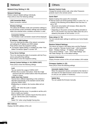 Page 4040
VQT3D27
Network Easy Setting (>20)
Network Settings
Perform network-related settings individually.
Press [OK] to show the following settings:
LAN Connection Mode
Select connection method.
Wireless Settings
This allows the Wireless router and connection settings to 
be set and the current connection settings and connection 
state to be checked when a  wireless connection is used.
Connection Setting
The Wireless router connection wizard will be displayed.
IP Address / DNS Settings
This is for checking...