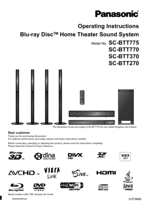 Page 1EBEPGNVQT3M06
until 
2011/02/07
Operating Instructions
Blu-ray Disc
TM Home Theater Sound System
Model No. SC-BTT775 SC-BTT770
SC-BTT370
SC-BTT270
Dear customer
Thank you for purchasing this product.
For optimum performance and safety, please read these instructions carefully.
Before connecting, operating or adjusting this pr oduct, please read the instructions completely.
Please keep this manual for future reference.
Model number suffix “EB” denotes UK model.
The illustration shows the image of...
