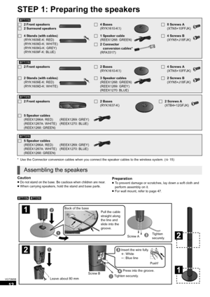 Page 1212
VQT3M06
STEP 1: Preparing the speakers
* Use the Connector conversion cables when you connect the speaker cables to the wireless system. ( >15)
Caution
≥Do not stand on the base. Be cautious when children are near.
≥When carrying speakers, hold the stand and base parts.
Preparation
≥To prevent damage or scratches, lay down a soft cloth and 
perform assembly on it.
≥ For wall mount, refer to page 47.
[BTT775]  [BTT770]
[BTT775]
∏ 2 Front speakers
∏ 2 Surround speakers∏ 4 Bases
(RYK1610-K1)∏8 Screws A...