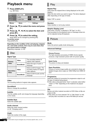 Page 4040
VQT3M06
Playback menu
1Press [DISPLAY].
e.g., BD-Video
2Press [3,4] to select the menu and press 
[ 1].
3Press [ 3,4, 2,1] to select the item and 
press [ 1].
4Press [ 3,4] to select the setting.
Some items can be changed by pressing [OK].
To exit the screen
Press [DISPLAY].
Depending on the condition of the unit (playing, stopped, 
etc.) and media contents, there may be some items that 
you cannot select or change.
Regarding Language: ( >54)
Signal Type
Video
The recording method of original video...