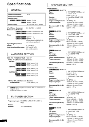 Page 5252
VQT3M06
Specifications
*1 * [BTT370] When using SH-FX71(optional), RMS TTL power output is 
changed to 930 W.
*2 for the United Kingdom and Ireland
GENERAL
Power consumption: 85 W
Power consumption in 
standby mode: [BTT775]  [BTT770]  [BTT370] Approx. 0.1 W
[BTT270] Approx. 0.4 W
Power supply: AC 220 V to 240 V, 50 Hz
iPod/iPhone Connector: DC OUT 5 V 1.0 A MAX
Dimensions (WkH kD):
[BTT775]  [BTT770] 430 mmk40 mm k279 mm
[BTT370]  [BTT270] 430 mmk38 mm k279 mm
Mass: [BTT775] [BTT770] Approx. 3 k g...