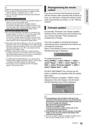 Page 1919
Getting started 
VQT3Z79
	≥Refer to the operating instructions of the hub or router.
≥ You can perform this setup anytime by selecting “Easy 
Network Setting” in the Setup menu. ( >38)
≥ You can redo these settings individually using “Network 
Settings”. ( >38)
[For[Australia[and[New[Zealand]≥Do not use this unit to connect to any wireless network for 
which you do not have usage rights.
During automatic searches in a wireless network 
environment, wireless networks (SSID) for which you do 
not have...