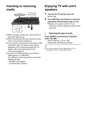 Page 2020VQT3Z79
Inserting or removing 
media
≥When inserting a media item, ensure that it is 
facing the right way up.
≥ When removing the SD card, press the centre 
of the card and pull it straight out.
≥ If you connect a Panasoni c product with a USB 
connection cable, the setup screen may be 
displayed on the connected equipment. For 
details, refer to the instructions for the 
connected equipment.
≥ Use the front USB port when you connect a 
USB memory or a USB HDD.
The USB port on the rear panel is only...