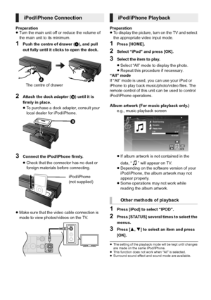 Page 2626VQT3Z79
Preparation
≥Turn the main unit off or reduce the volume of 
the main unit to its minimum.
1Push the centre of drawer ( A), and pull 
out fully until it clicks to open the dock.
2Attach the dock adapter ( B) until it is 
firmly in place.
≥ To purchase a dock adapter, consult your 
local dealer for iPod/iPhone.
3Connect the iPod/iPhone firmly.
≥Check that the connector has no dust or 
foreign materials before connecting.
≥ Make sure that the video cable connection is 
made to view photos/videos...