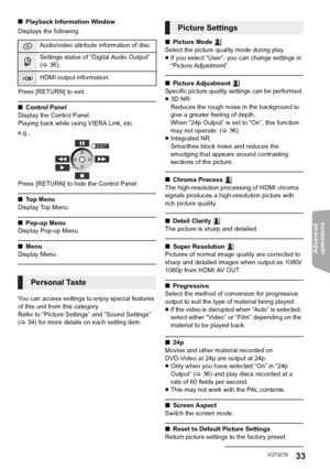 Page 33Advanced 
operations 
33VQT3Z79
∫ Playback Information Window
Displays the following.
Press [RETURN] to exit.
∫ Control Panel
Display the Control Panel.
Playing back while using VIERA Link, etc.
e.g., 
Press [RETURN] to hide the Control Panel.
∫ Top Menu
Display Top Menu.
∫ Pop-up Menu
Display Pop-up Menu.
∫ Menu
Display Menu.
You can access settings to enjoy special features 
of this unit from this category.
Refer to “Picture Settings” and “Sound Settings” 
(> 34) for more details on each setting item....