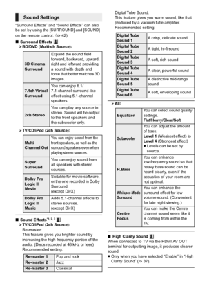Page 3434VQT3Z79
“Surround Effects” and “Sound Effects” can also 
be set by using the [SURROUND] and [SOUND] 
on the remote control. (> 42)
∫ Surround Effects 
¾ BD/DVD (Multi-ch Source):
¾ TV/CD/iPod (2ch Source):
∫ Sound Effects*1,2,3 
¾TV/CD/iPod (2ch Source):
Re-master:
This feature gives you brighter sound by 
increasing the high frequency portion of the 
audio. (Discs recorded at 48 kHz or less)
Recommended setting: Digital Tube Sound:
This feature gives you warm sound, like that 
produced by a vacuum...