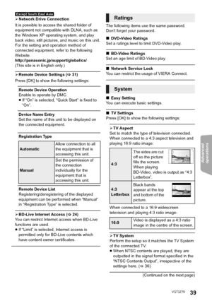 Page 39Advanced 
operations 
39VQT3Z79
[Except[South[East[Asia]
¾ Network Drive Connection
It is possible to access the shared folder of 
equipment not compatible with DLNA, such as 
the Windows XP operating system, and play 
back video, still pictures, and music on this unit.
For the setting and operation method of 
connected equipment, refer to the following 
Website.
http://panasonic.jp/support/global/cs/
(This site is in English only.)
¾ Remote Device Settings ( >31)
Press [OK] to show the following...