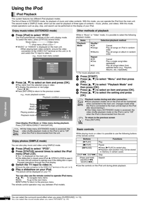 Page 2828
RQT9479
Using the iPod 
This system features two different iPod playback modes.
The first of these is EXTENDED mode, for playback of music and video contents. With this mode, you can operate the iPod from the main unit. 
The second mode is SIMPLE mode, which can be used for playback of  three types of contents – music, photos, and videos. With this mode, 
simple operations such as play, stop, and search can be performed on the display of your iPod.
1 Press [iPod] to select  “IPOD ”.The iPod...