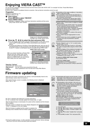 Page 2929
RQT9479
Enjoying VIERA CASTTM
You can access a selection of Internet services from the Home screen with VIERA CAST, for example YouTube, Picasa Web Albums.
(Current as of April 2009)
≥VIERA CAST requires a broadband Internet connection. Dial-up Internet connections cannot be used.
Firmware updating
Preparation≥Network connection ( >11 )
≥ Network setting ( >30)
1While stopped
Press [BD/SD] to select “BD/DVD”.
2 Press [VIERA CAST].
≥Message is displayed. Please read these instructions carefully and...