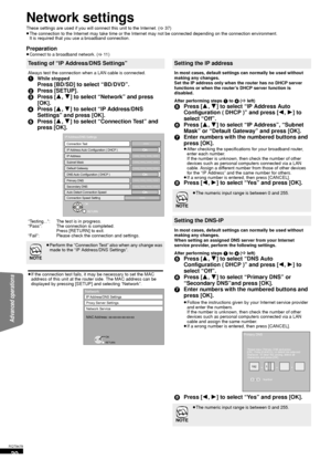 Page 3030
RQT9479
Network settings
These settings are used if you will connect this unit to the Internet. (>37)
≥ The connection to the Internet may take time or the Inter net may not be connected depending on the connection environment. 
It is required that you use a broadband connection.
Preparation≥ Connect to a broadband network. ( >11 )
Testing of “IP Address/DNS Settings”
Always test the connection when a LAN cable is connected.
1While stopped
Press [BD/SD] to select “BD/DVD”.
2 Press [SETUP].
3 Press [...