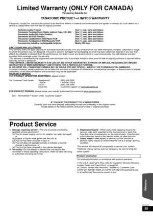 Page 5555
RQT9479
Limited Warranty (ONLY FOR CANADA)
Panasonic Canada Inc.
PANASONIC PRODUCT—LIMITED WARRANTY
Panasonic Canada Inc. warrants this product to be free from defects  in material and workmanship and agrees to remedy any such defect for a 
period as stated below from the date of original purchase.
Technics Audio Product  One (1) year, parts and labour
Panasonic Portable/Clock Radio (without Tape, CD, MD) One (1) year, parts and labour
Panasonic Audio/SD Audio Product One (1) year, parts and labour...