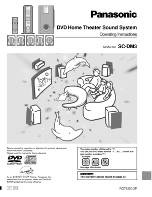 Page 1PPC
DVD Home Theater Sound System
Operating Instructions
Model No. SC-DM3
RQT6220-2P
[For\U.S.A.\only]
The warranty can be found on page 34.
Before connecting, operating or adjusting this product, please read
these instructions completely.
Please keep this manual for future reference.
AUDIO/
VIDEO
As an ENERGY STAR® Partner, Panasonic has
determined that this product meets the ENERGYSTAR® guidelines for energy efficiency.The region number of this unit is “1”.
You can play DVD-Video marked “1”, “ALL”, or...