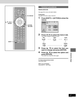 Page 2727
RQT6220
Other functions
Common procedures
Remote control only
See page 26 for menu and option details.
Preparation
Press [1 DVD/CD] to select “DVD/CD”.
1Press [SHIFT] 
i ii i
i [ACTION] to show the
menus.
2Press [2, 1] to select the menu’s tab.The screen changes to display the menu.
Disc Video Audio
(-----) (-----)
::
;;
Others Display
(--------------------------------------------------)
3Press [3, 4] to select the item you
want to change and press [ENTER].
4Press [3, 4] to select the option and
press...