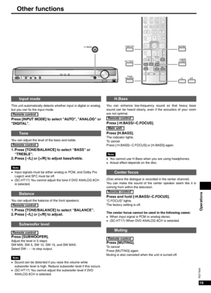 Page 19Operations
19
RQT7949
Other functions
POWER INPUT SELECTOR 2 2TUNEMENU%DIGITAL
%PL H. BASS
DOWNVOLUMEPHONESUP 
INPUT MODE
MUSICAV/MOVIESFC EFFECT
 TONE/
BALANCE
ENTER
DISC
TOP MENUFUNCTIONS
DIRECT NAVIGATOR
SUB MENU/PLAY LIST
SUBWOOFER
TV/VIDEORETURN
DIRECT TUNING7
0 89
10>=
ui
MUTING
qgh
%PL
TV VOL TV VOL
/L/R
ENTER
SKIPSLOW/SEARCH
STOP PAUSEPLAY
OFF
ty
-LEVEL/-TEST- H.BASS/-C.FOCUS REC MODE
RECDVD RECTV
H. BASS
INPUT MODE
 TONE/
BALANCE
SUBWOOFERMUTING
/L/R
- H.BASS/-C.FOCUS
This unit automatically...