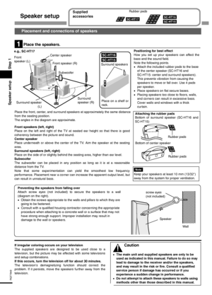 Page 66
RQT7949
Speaker setup Step 1
Speaker setup
Placement and connections of speakers
1
SC-HT16
SC-HT15
Place the speakers.
Center speaker
Front speaker (R)
Subwoofer Front
speaker (L)
Surround
speaker (R)
Surround speaker
(L)Positioning for best effect
How you set up your speakers can affect the
bass and the sound field.
Note the following points.
•Attach the included rubber pads to the base 
of the center speaker (SC-HT16 and 
SC-HT15: center and surround speakers). 
This prevents vibration from causing...