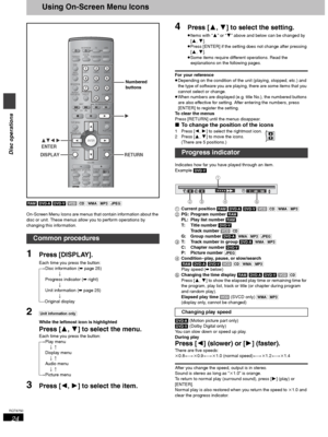 Page 2424
RQT6750
Disc operations
Using On-Screen Menu Icons
[RAM] [DVD-A] [DVD-V] [VCD] [CD] [WMA] [MP3] [JPEG]
On-Screen Menu Icons are menus that contain information about the 
disc or unit. These menus allow you to perform operations by 
changing this information.
1Press [DISPLAY].
Each time you press the button:
[>Disc information (➡ page 25)
l;
l>Progress indicator (➡ right)
l;
l>Unit information (➡ page 25)
l;
{=Original display
2[Unit\information\only]
While the leftmost icon is highlighted
Press [3, 4]...