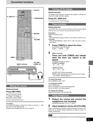 Page 2727
RQT6183
Other functions
Turning off the display
Remote control only
The display and all indicators, except for the standby/on indicator, are
turned off for better television viewing.
Press [FL DISPLAY].
To cancel, press [FL DISPLAY] again.
Timer functions
Remote control only
The SLEEP timer can turn the unit off after a set time and the WAKE
timer can turn it on. You can use only one timer at a time.
Preparation
Select the desired source.
≥
Disc
Press [DVD/CD] to display “DVD/CD”, and insert an Audio...