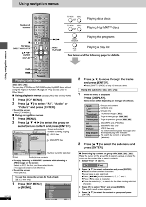 Page 2020
RQT7429
Using navigation menus
Using navigation menus
See below and the following page for details.
[WMA] [MP3] [JPEG]
You can play JPEG files on DVD-RAM or play HighMAT discs without 
using the HighMAT function (‹page 23, “Play as Data Disc” in 
Other Menu).
∫Using playback menus (except JPEG files on DVD-RAM)
1Press [TOP MENU].
2Press [34] to select “All”, “Audio” or 
“Picture” and press [ENTER].
≥To exit the screen
Press [TOP MENU].
∫Using navigation menus
1Press [MENU].
2Press [3421] to select the...