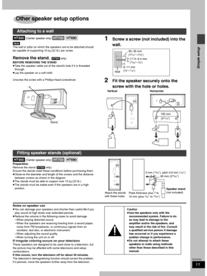 Page 1111
RQT6750
Simple setup
[HT900] (Center speaker only) [HT700] [HT690]
[Note]
The wall or pillar on which the speakers are to be attached should 
be capable of supporting 10 kg (22 Ib.) per screw.
Remove the stand. ([HT900] only)
BEFORE REMOVING THE STAND
≥Take the speaker cable out of the stand’s hole if it is threaded 
through.
≥Lay the speaker on a soft cloth.
Unscrew the screw with a Phillips-head screwdriver.
1Screw a screw (not included) into the 
wall.
2Fit the speaker securely onto the 
screw with...