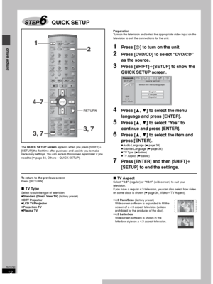 Page 1212
RQT6750
Simple setup
The QUICK SETUP screen appears when you press [SHIFT]i 
[SETUP] the first time after purchase and assists you to make 
necessary settings. You can access this screen again later if you 
need to (➡page 34, Others — QUICK SETUP).Preparation
Turn on the television and select the appropriate video input on the 
television to suit the connections for the unit.
1Press [Í] to turn on the unit.
2Press [DVD/CD] to select “DVD/CD” 
as the source.
3Press [SHIFT]i[SETUP] to show the 
QUICK...