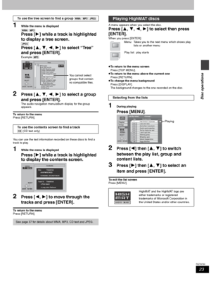 Page 2323
RQT6750
Disc operations
1While the menu is displayed
[WMA] [MP3]
Press [1] while a track is highlighted 
to display a tree screen.
[JPEG]
Press [3, 4, 2, 1] to select “Tree” 
and press [ENTER].
Example [MP3]
2Press [3, 4, 2, 1] to select a group 
and press [ENTER].
The audio navigation menu/album display for the group 
appears.
To return to the menu
Press [RETURN].
You can use the text information recorded on these discs to find a 
track to play.
1While the menu is displayed
Press [1] while a track is...