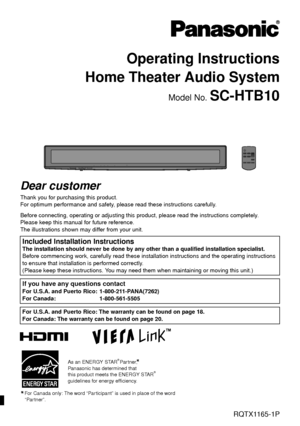 Page 12010/04/13
 For Canada only: The word “Participant” is used in place of the word “Partner”.
As an ENERGY STAR Partner,
Panasonic has determined that
this product meets the ENERGY STAR
guidelines for energy efficiency.®
®
Operating Instructions
Home Theater Audio System
Model No. SC-HTB10
PPCRQTX1165-1P
Dear customer
Thank you for purchasing this product.
For optimum performance and safety, please  read these instructions carefully.
Before connecting, operating or adjusting this  product, please read the...