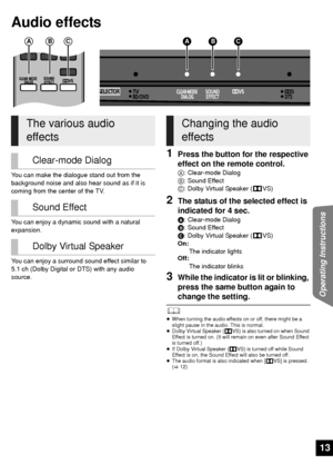 Page 1313
Operating Instructions
Audio effects
You can make the dialogue stand out from the 
background noise and also hear sound as if it is 
coming from the center of the TV.
You can enjoy a dynamic sound with a natural 
expansion.
You can enjoy a surround sound effect similar to 
5.1 ch (Dolby Digital or DTS) with any audio 
source.
1Press the button for the respective 
effect on the remote control.
A: Clear-mode Dialog
B: Sound Effect
C: Dolby Virtual Speaker ( VS)
2The status of the selected effect is...