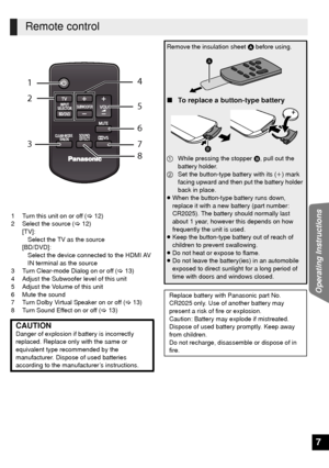 Page 77
Operating Instructions
1 Turn this unit on or off (>12)
2 Select the source (> 12)
[TV]: Select the TV as the source
[BD/DVD]: Select the device connected to the HDMI AV 
IN terminal as the source
3 Turn Clear-mode Dialog on or off (> 13)
4 Adjust the Subwoofer level of this unit
5 Adjust the Volume of this unit
6 Mute the sound
7 Turn Dolby Virtual Speaker on or off ( >13)
8 Turn Sound Effect on or off ( >13)
Remote control
CAUTIONDanger of explosion if battery is incorrectly 
replaced. Replace only...