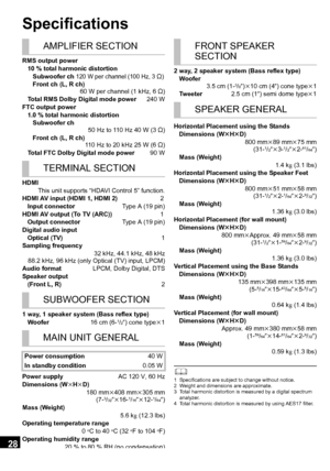 Page 2828
VQT3Q59
Specifications
	1 Specifications are subject to change without notice.
2 Weight and dimensions are approximate.
3 Total harmonic distortion is measured by a digital spectrum analyzer.
4 Total harmonic distortion is measured by using AES17 filter.
AMPLIFIER SECTION
RMS output power
10 % total harmonic distortion
Subwoofer ch
 120 W per channel (100 Hz, 3≠)
Front ch (L, R ch) 60 W per channel (1 kHz, 6 ≠)
Total RMS Dolby Digital mode power  240 W
FTC output power 1.0 % total harmonic...