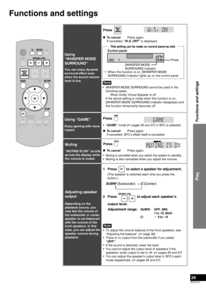 Page 29
RQTX0151
29

  To cancel Press again.
Muting is cancelled when you switch the system to standby.
Muting is also cancelled when you adjust the volume.
•
•
Adjusting speaker 
output
Depending on the 
playback source, you 
may feel the volume of 
the subwoofer or center 
speaker is not balanced 
with the volume of the 
front speakers. In this 
case, you can adjust the 
speaker volume during 
playback.
1Press          to select a speaker for adjustment.
(The speaker is switched each time you press the...