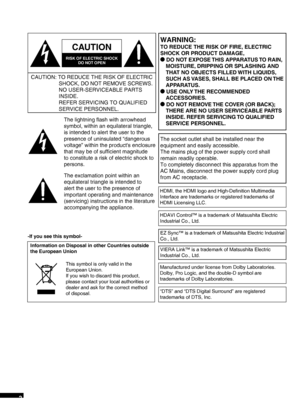 Page 2RQTX0165
2
WARNING:
TO REDUCE THE RISK OF FIRE, ELECTRIC 
SHOCK OR PRODUCT DAMAGE,
* DO NOT EXPOSE THIS APPARATUS TO RAIN, MOISTURE,
  DRIPPING OR SPLASHING AND 
THAT NO OBJECTS FILLED WITH LIQUIDS, 
SUCH AS VASES, SHALL BE PLACED ON THE 
APPARATUS.
* USE ONLY THE RECOMMENDED  A
 CCESSORIES.
* DO NOT REMOVE THE COVER (OR BACK);  THERE ARE NO USER SER
 VICEABLE PARTS 
INSIDE. REFER SERVICING TO QUALIFIED 
SERVICE PERSONNEL.
The socket outlet shall be installed near the 
equipment and easily accessible....