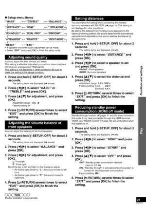 Page 21RQT9478
21
Setting distances
You can make this setting when connecting the wireless 
surround speakers with SH-FX70. (➜ page 14) This setting is 
not displayed in other conditions.
By setting the distance from front/surround speakers to the 
listening-viewing position, the sound delay time is automatically 
calculated and adjusted so that sound reaches the listener at 
the same time.
1.  Press and hold [–SETUP, OFF] for about 2 
seconds.
The setting items are displayed. (➜ left)
2. Press [
w][
q] to...