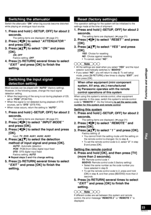 Page 23RQT9478
23
Reset (factory settings)
The operation settings for the system will be initialized to the 
settings made at the time of shipment.
1.  Press and hold [–SETUP, OFF] for about 2 
seconds.
The setting items are displayed. (➜ page 21)
2. Press [
w][
q] to select “RESET ” and press 
[OK].
3. Press [
e][
r] to select “YES ” and press 
[OK].
YES : Choice for resetting
NO : Choice against resetting
•  To cancel, select “NO ”.
•  All the settings are reset when you select “YES ” and the input 
selector...