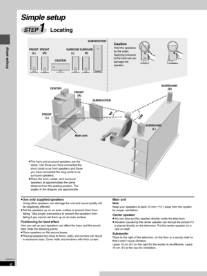 Page 66
RQT6719
Simple setup
Simple setup
≥Use only supplied speakers
Using other speakers can damage the unit and sound quality will 
be negatively affected.
≥Set the speakers up on an even surface to prevent them from 
falling. Take proper precautions to prevent the speakers from 
falling if you cannot set them up on an even surface.
Positioning for best effect
How you set up your speakers can affect the bass and the sound 
field. Note the following points.
≥Place speakers on flat secure bases.
≥Placing...