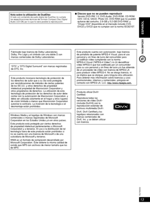 Page 13ESPAÑOL
13
RQT8043
RQTX0033
PARA EMPEZAR
Nota sobre la utilización de DualDiscEl lado con contenido de audio digital de DualDisc no cumple 
las especi caciones técnicas del formato Compact Disc Digital 
Audio (CD-DA) por lo que no será posible la reproducción.
7 Discos que no se pueden reproducirVersión DVD-RW 1.0, DVD-Audio, DVD-ROM, CD-ROM, 
CDV, CD-G, SACD, Photo CD, DVD-RAM que no pueden 
quitarse del cartucho, 2.6-GB y 5.2-GB DVD-RAM, y 
“Chaoji VCD” disponible en el mercado incluido CVD, 
DVCD y...