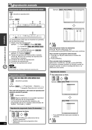 Page 18UTILIZACIÓN DE LOS DISCOS
ESPAÑOL
18
RQT8043
RQTX0033
 Reproducción avanzada
Programada y aleatoria
       
  (durante la parada)
 
Ejemplo:  
Programada → Aleatoria
Apagada (Reproducción normal)
Para salir del programa o del modo de reproducción 
aleatoria durante la parada.
 (varias veces)

 Algunos elementos no se pueden reproducir 
incluso después de ser programados.
 Las funciones de reproducción aleatoria y de 
programado sólo en las carpetas seleccionadas de 
“AUDIO”, “PICTURE” y “VIDEO”....