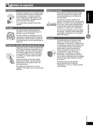 Page 3ESPAÑOL
3
RQT8043
RQTX0033
PARA EMPEZAR
Colocación
Coloque el aparato en una superficie plana 
lejos de la luz directa del sol, temperatura 
y humedad altas, y vibración excesiva. 
Estas condiciones pueden dañar la caja 
y otros componentes, reduciendo por lo 
tanto la duración del aparato.
No ponga objetos pesados encima del 
aparato.
Tensión
No utilice fuentes de alimentación de 
alta tensión. Esto puede sobrecargar el 
aparato y causar un incendio.
No utilice fuentes de alimentación de CC. 
Compruebe...