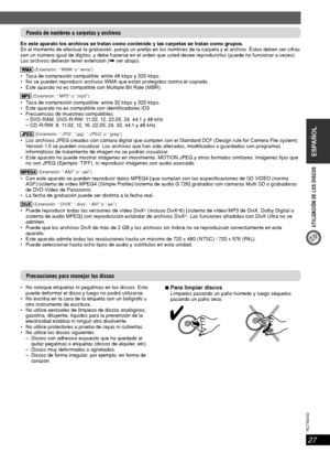 Page 27ESPAÑOL
27
RQT8043
RQTX0033
UTILIZACIÓN DE LOS DISCOS
Puesta de nombres a carpetas y archivos
En este aparato los archivos se tratan como contenido y las carpetas se tratan como grupos.
En el momento de efectuar la grabación, ponga un pre jo en los nombres de la carpeta y el archivo. Éstos deben ser cifras 
con un número igual de dígitos, y debe hacerse en el orden que usted desee reproducirlos (puede no funcionar a veces). 
Los archivos deberán tener extensión (\ ver abajo).
 (Extensión: “.WMA” o “.wma”...