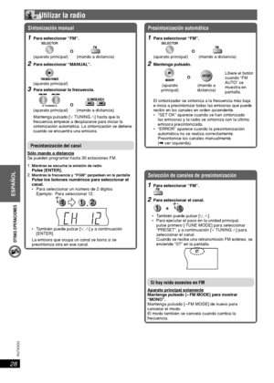 Page 28OTRAS OPERACIONES
ESPAÑOL
28
RQT8043
RQTX0033
 Utilizar la radio
Sintonización manual
1  Para seleccionar “FM”.
 
 
O 
  (aparato principal)  (mando a distancia)
2  Para seleccionar “MANUAL”.
 
  (aparato principal)
3  Para seleccionar la frecuencia.
 
 
O 
  (aparato principal)  (mando a distancia)
Mantenga pulsado [4 TUNING 3] hasta que la 
frecuencia empiece a desplazarse para iniciar la 
sintonización automática. La sintonización se detiene 
cuando se encuentra una emisora.
Presintonización del...