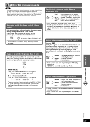 Page 29ESPAÑOL
29
RQT8043
RQTX0033
OTRAS OPERACIONES
 Utilizar los efectos de sonido
Nota
 Los siguientes efectos de sonido pueden no estar disponibles o 
no tener ningún efecto dependiendo del tipo de fuente.
 Cuando estos efectos de sonido se utilizan con algunas fuentes, 
puede que usted experimente una reducción en la calidad del 
sonido. Si pasa esto, desactive los efectos de sonido.
Ajuste de la cantidad de graves: Nivel de ba e
Se puede ajustar la cantidad de graves. Este aparato 
selecciona...