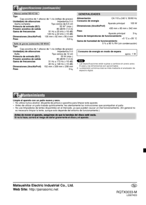 Page 40  Matsushita Electric Industrial Co., Ltd.
Web Site: http://panasonic.net
RQTX0033-M
L0307KE0
Sp
 Mantenimiento
Limpie el aparato con un paño suave y seco.
–  No utilice nunca alcohol, diluyente de pintura o gasolina para limpiar este aparato.
–  Antes de utilizar un paño tratado químicamente, lea atentamente las instrucciones que acompañan al paño.
–  No use limpiadores de lentes disponibles en el mercado, ya que pueden causar un mal funcionamiento. (En general no 
es necesario limpiar la lente, aunque...