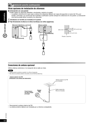 Page 10PARA EMPEZAR
ESPAÑOL
10
RQT8043
RQTX0033
 Instalación sencilla (continuación)
Otras opciones de instalación de altavocesOtras opciones de instalación de altavoces
7 Colocación en una paredPuede sujetar los altavoces delantero, envolvente y central a la pared.
 La pared o columna en la que vaya a colocar los altavoces deberá ser capaz de aguantar un peso de 10 kg por 
tornillo. Consulte a un constructor de viviendas cuali cado cuando coloque los altavoces en una pared. La colocación 
mal hecha puede dañar...